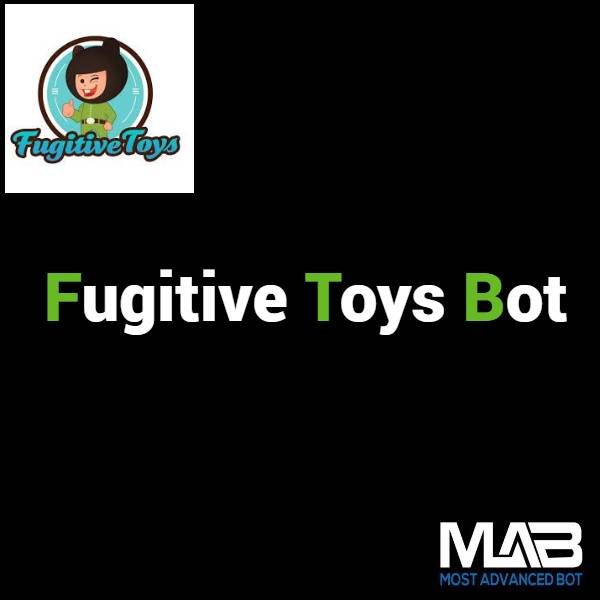 Fugitive Toys Bot - Most Advanced Bot